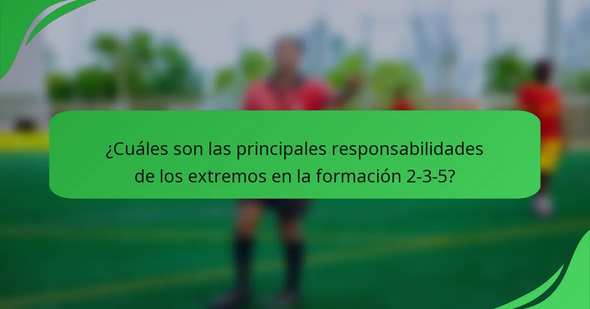 ¿Cuáles son las principales responsabilidades de los extremos en la formación 2-3-5?