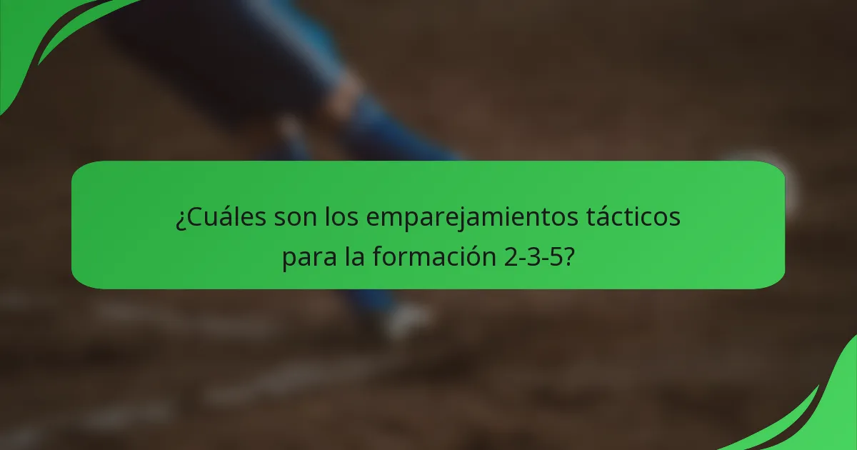 ¿Cuáles son los emparejamientos tácticos para la formación 2-3-5?