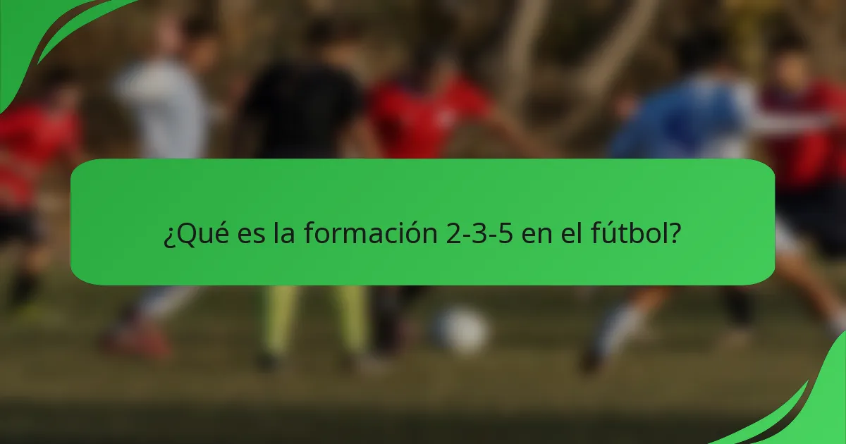 ¿Qué es la formación 2-3-5 en el fútbol?